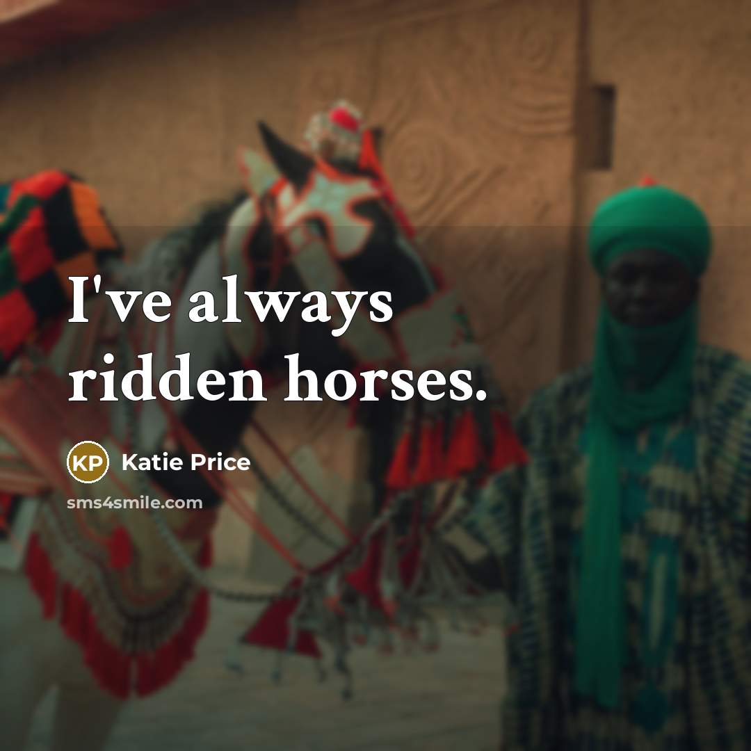“I've always ridden horses.…” quote by Katie Price