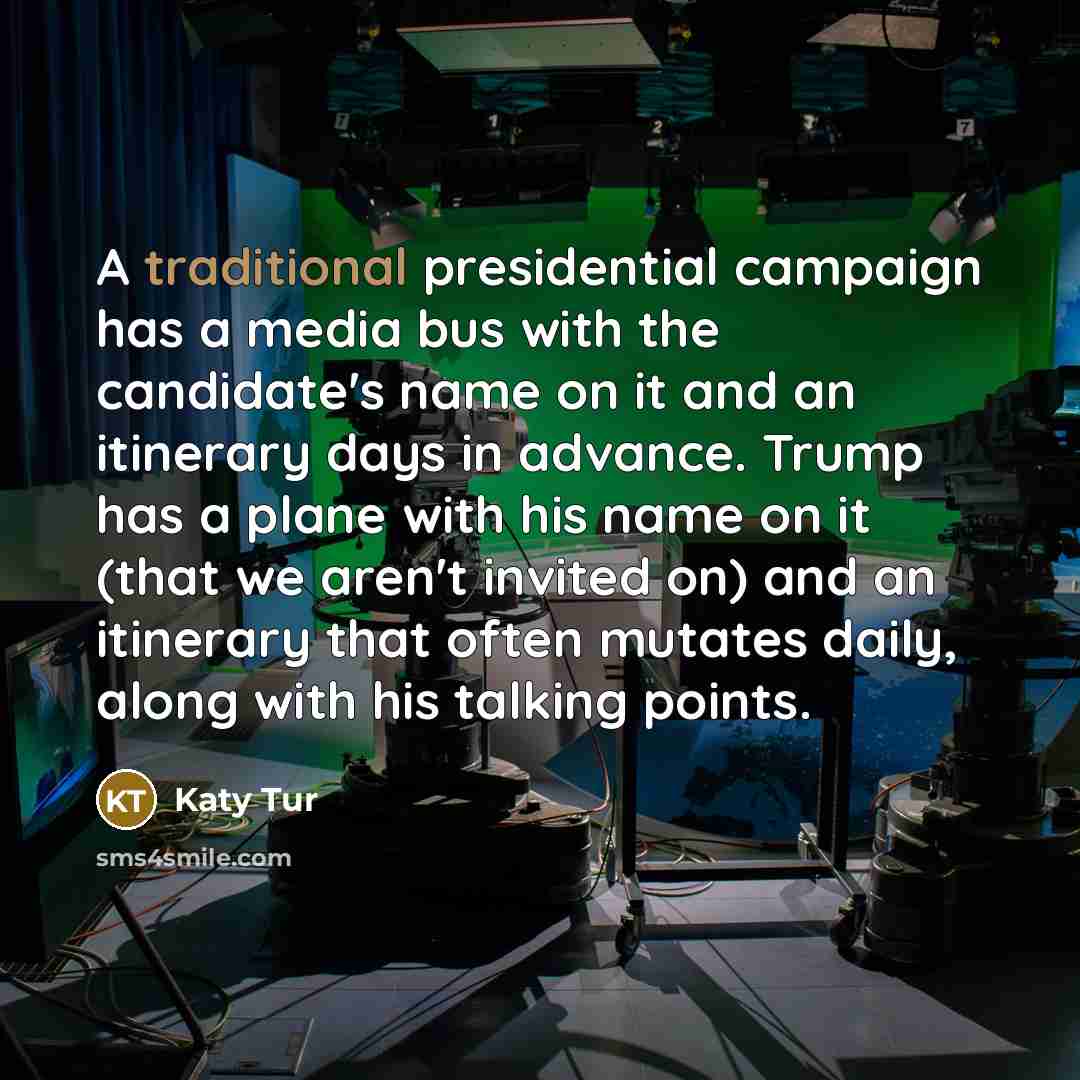 “A traditional presidential campaign has a media bus with the…” quote by Katy Tur