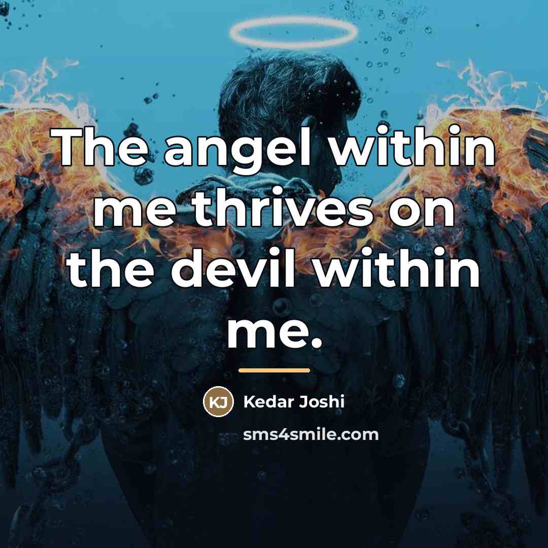 “The angel within me thrives on the devil within me.…” quote by Kedar Joshi