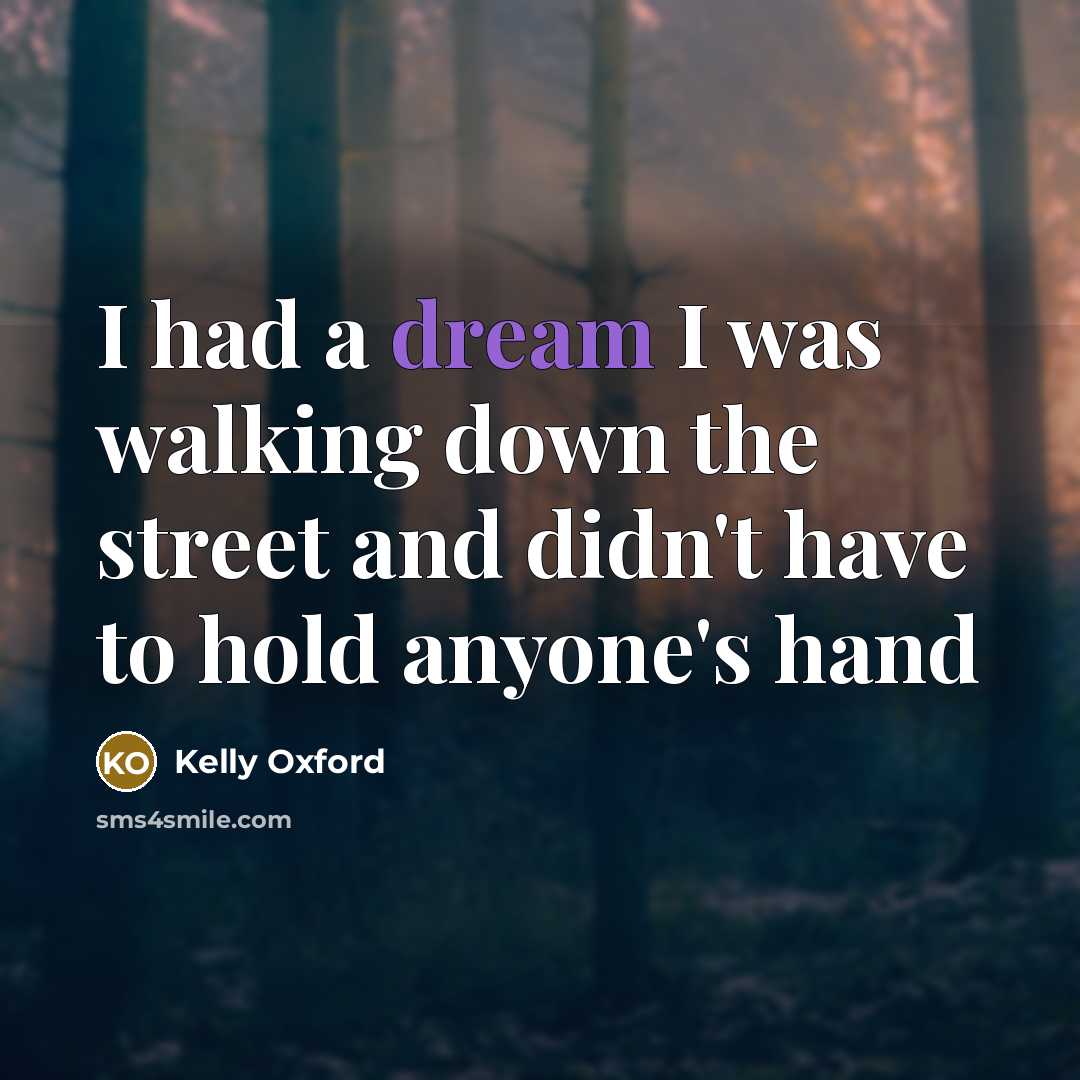 “I had a dream I was walking down the street…” quote by Kelly Oxford