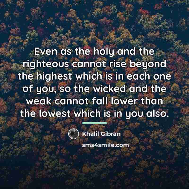 “Even as the holy and the righteous cannot rise beyond…” quote by Khalil Gibran