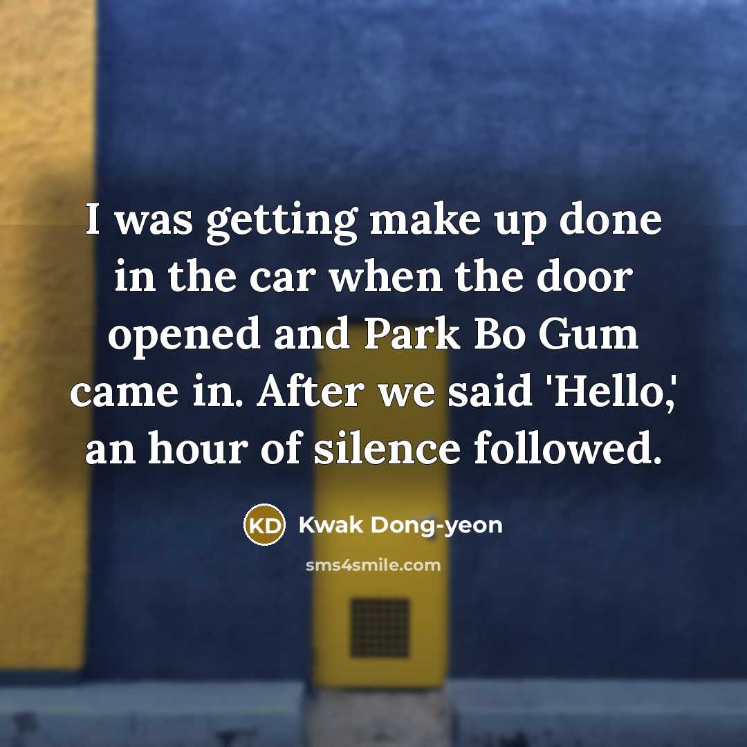 “I was getting make up done in the car when…” quote by Kwak Dong-yeon