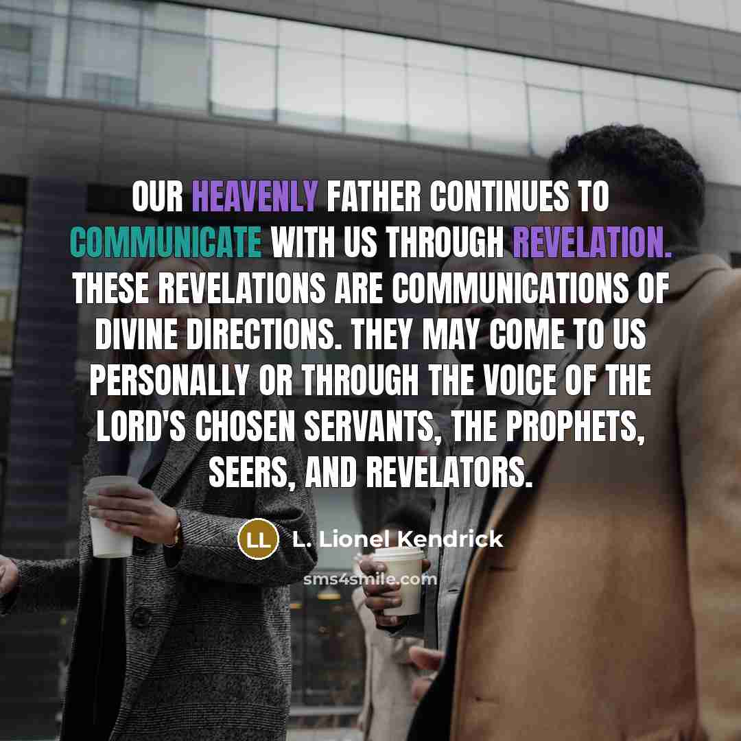 “Our Heavenly Father continues to communicate with us through revelation.…” quote by L. Lionel Kendrick