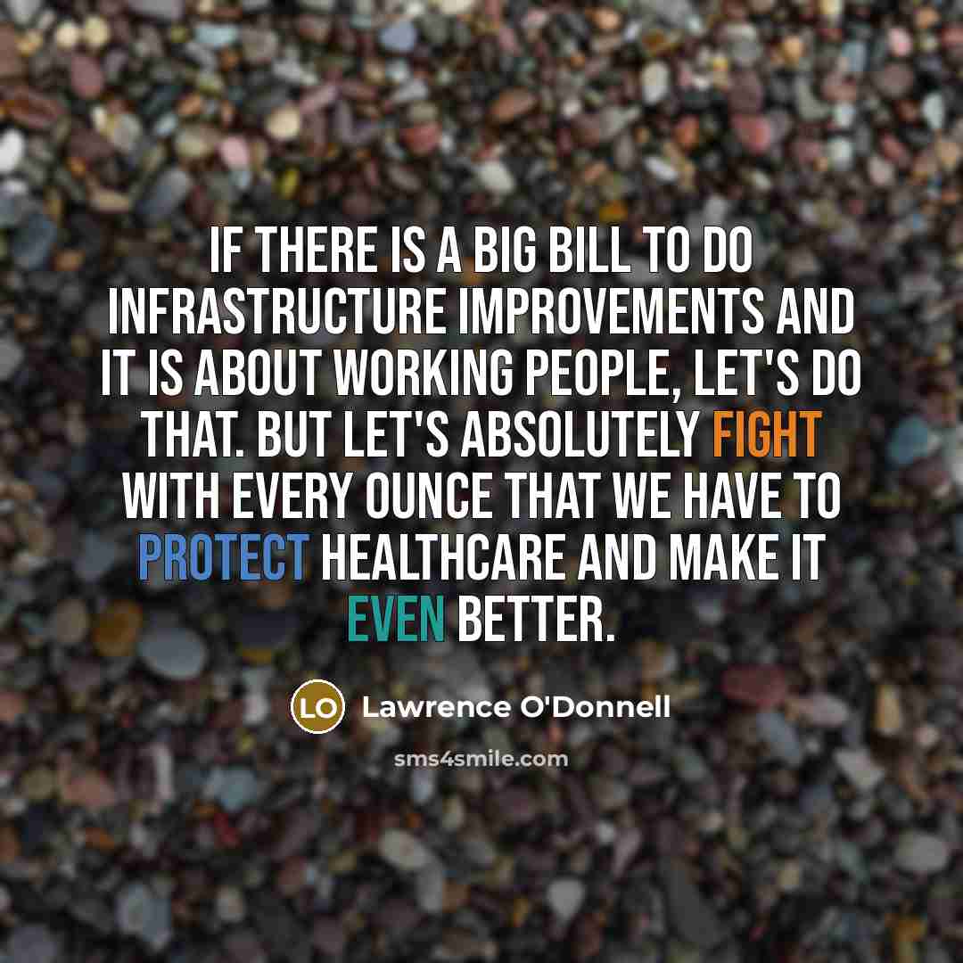 “If there is a big bill to do infrastructure improvements…” quote by Lawrence O'Donnell