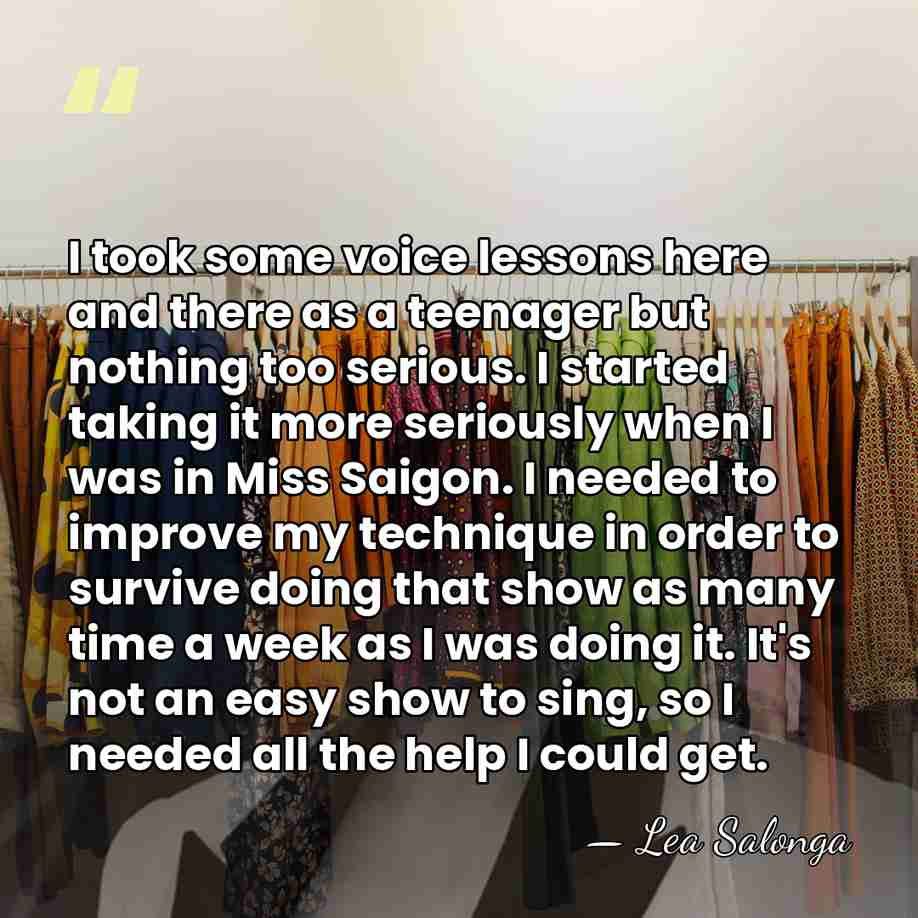 I took some voice lessons here and there as a teenager but&hellip; - Lea Salonga