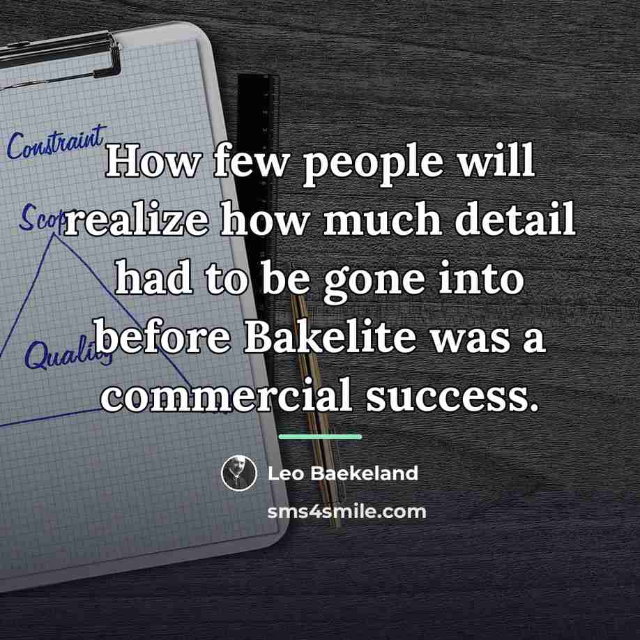 “How few people will realize how much detail had to…” quote by Leo Baekeland