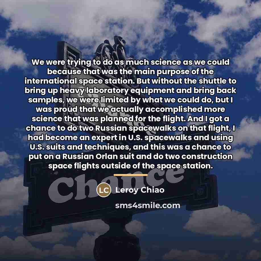 “We were trying to do as much science as we…” quote by Leroy Chiao