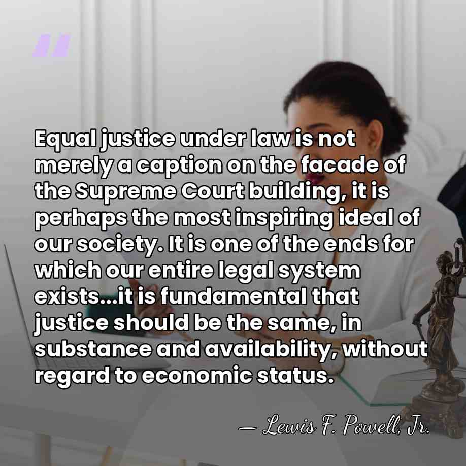 Equal justice under law is not merely a caption on the facade&hellip; - Lewis F. Powell, Jr.