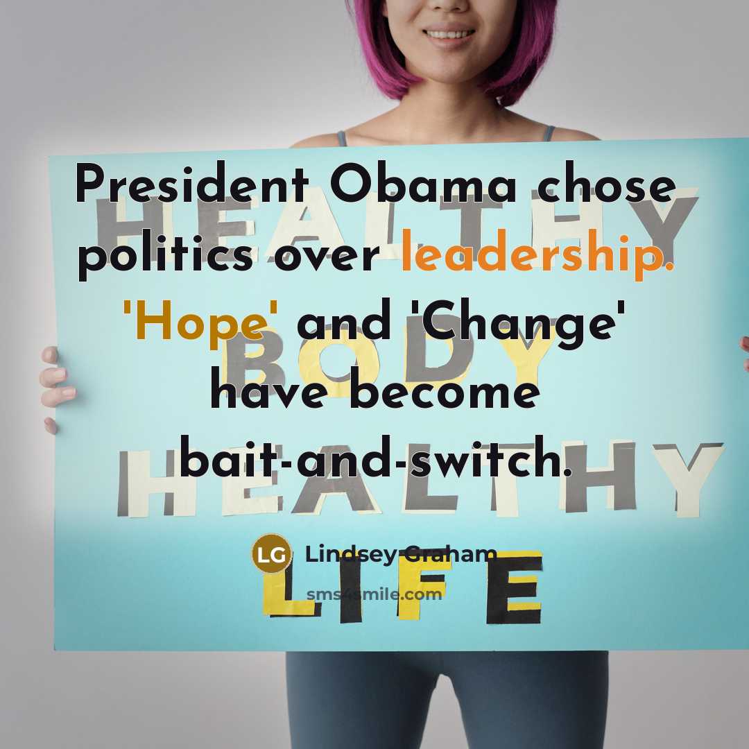 “President Obama chose politics over leadership. 'Hope' and 'Change' have…” quote by Lindsey Graham