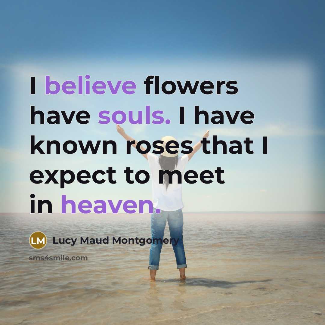 “I believe flowers have souls. I have known roses that…” quote by Lucy Maud Montgomery