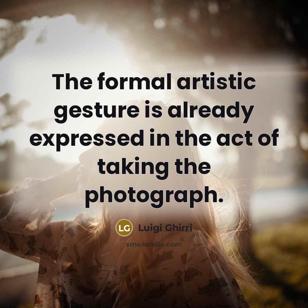 “The formal artistic gesture is already expressed in the act…” quote by Luigi Ghirri