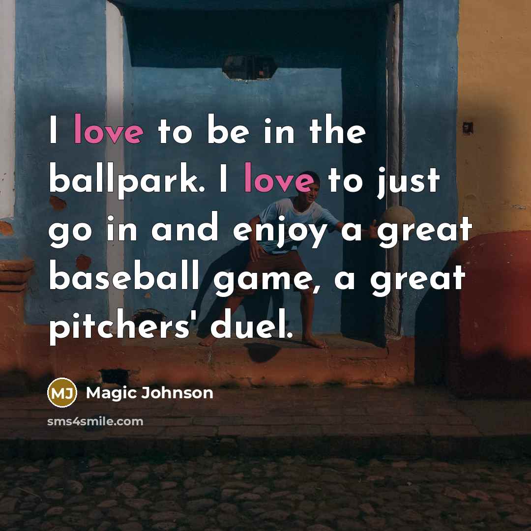“I love to be in the ballpark. I love to…” quote by Magic Johnson