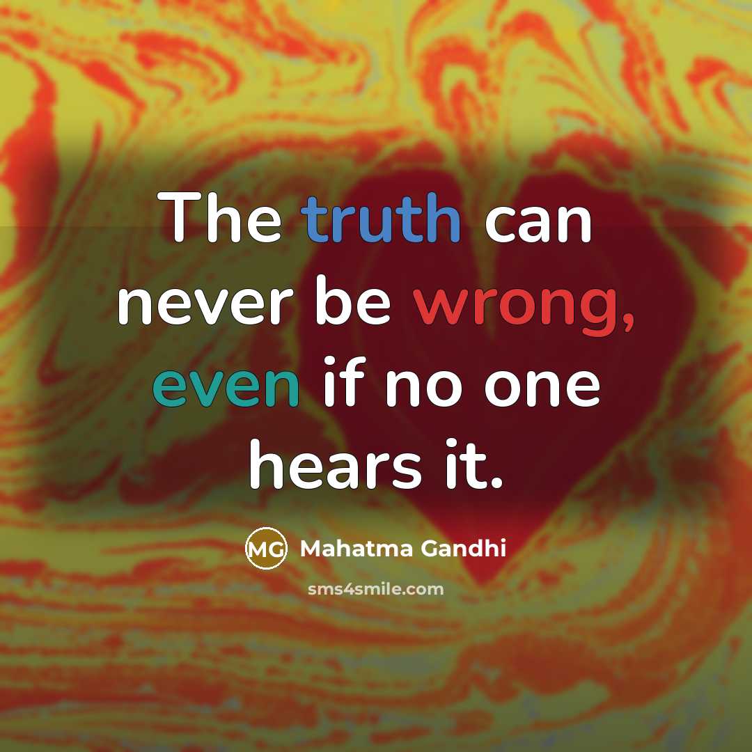 “The truth can never be wrong, even if no one…” quote by Mahatma Gandhi