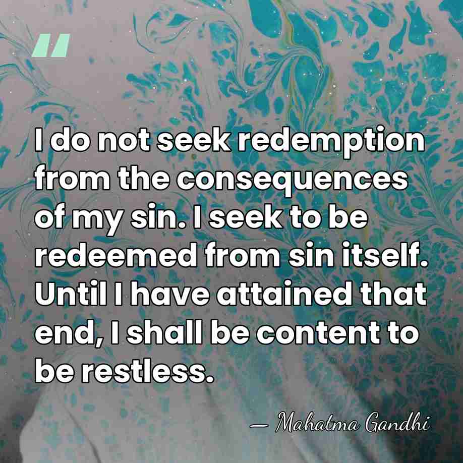 I do not seek redemption from the consequences of my sin. I&hellip; - Mahatma Gandhi