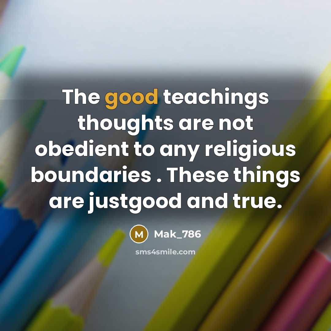 “The good teachings thoughts are not obedient to any religious…” quote by Mak_786