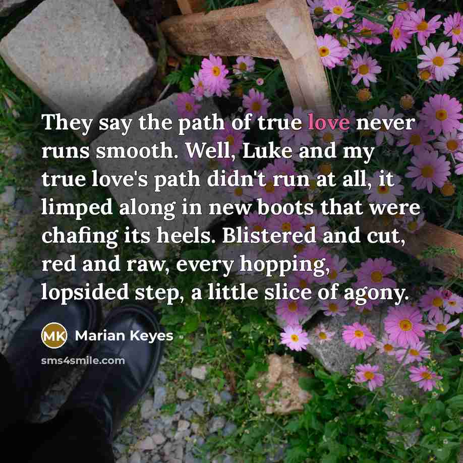 “They say the path of true love never runs smooth.…” quote by Marian Keyes