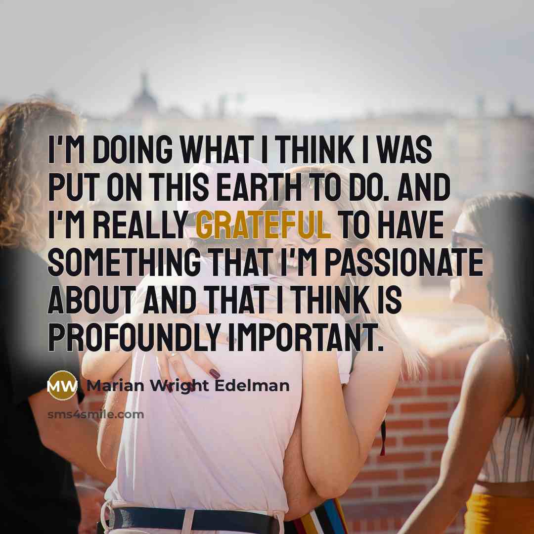 “I'm doing what I think I was put on this…” quote by Marian Wright Edelman