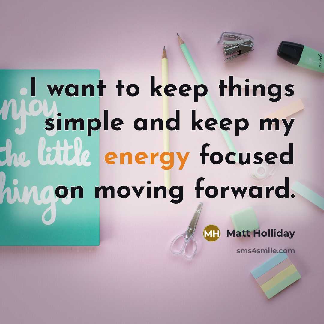 “I want to keep things simple and keep my energy…” quote by Matt Holliday