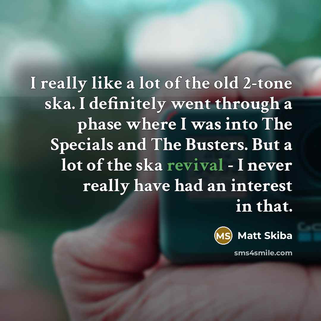 “I really like a lot of the old 2-tone ska.…” quote by Matt Skiba