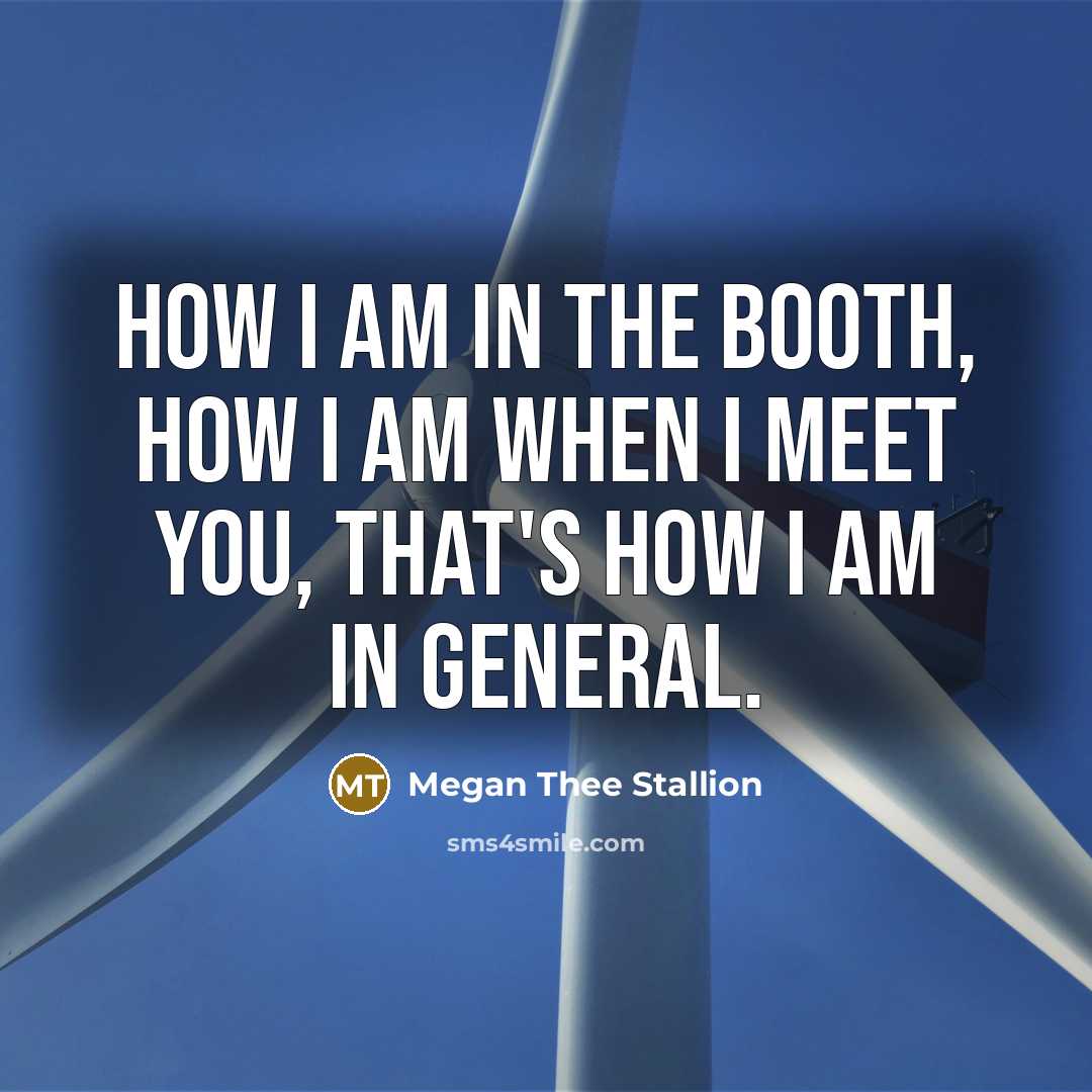 “How I am in the booth, how I am when…” quote by Megan Thee Stallion