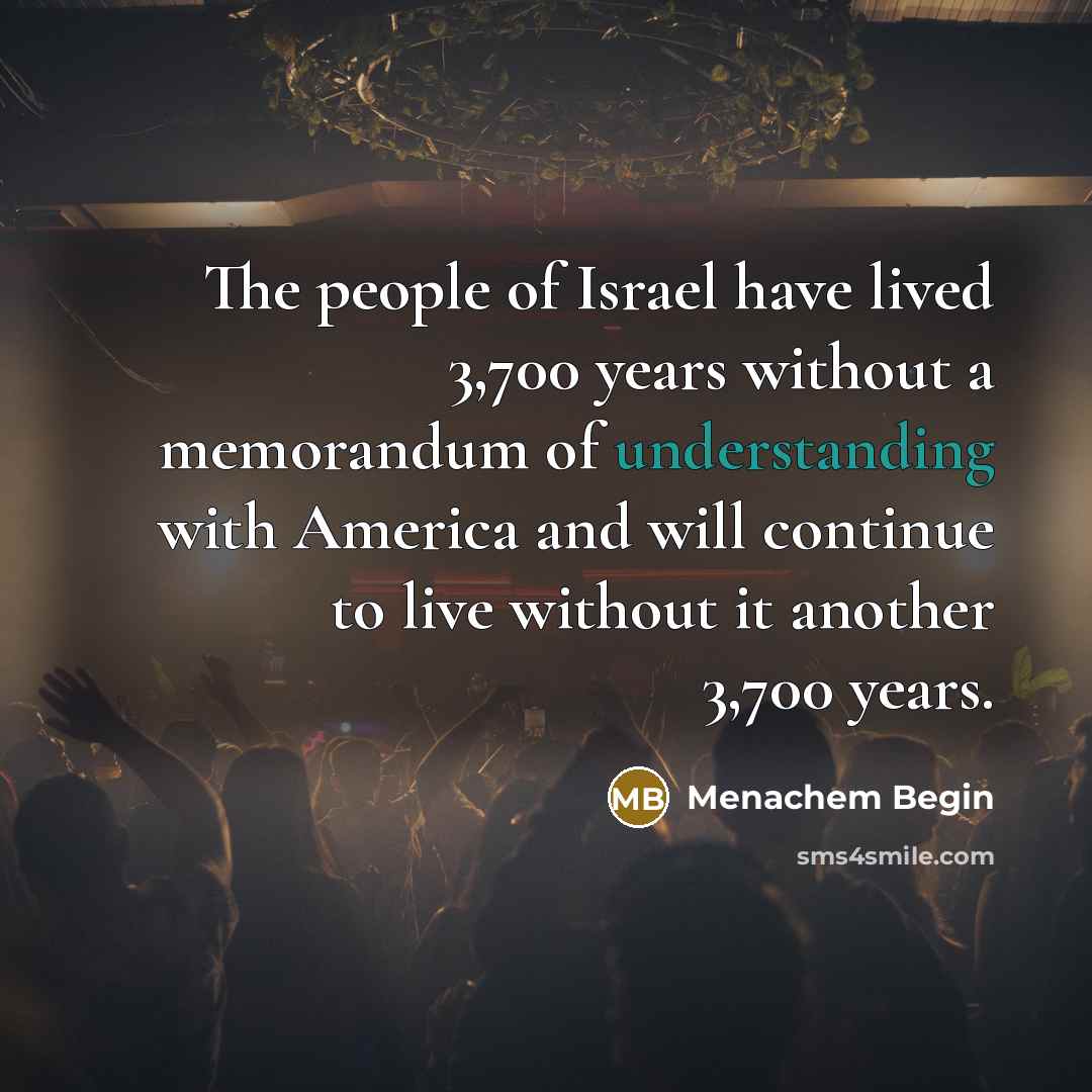 “The people of Israel have lived 3,700 years without a…” quote by Menachem Begin