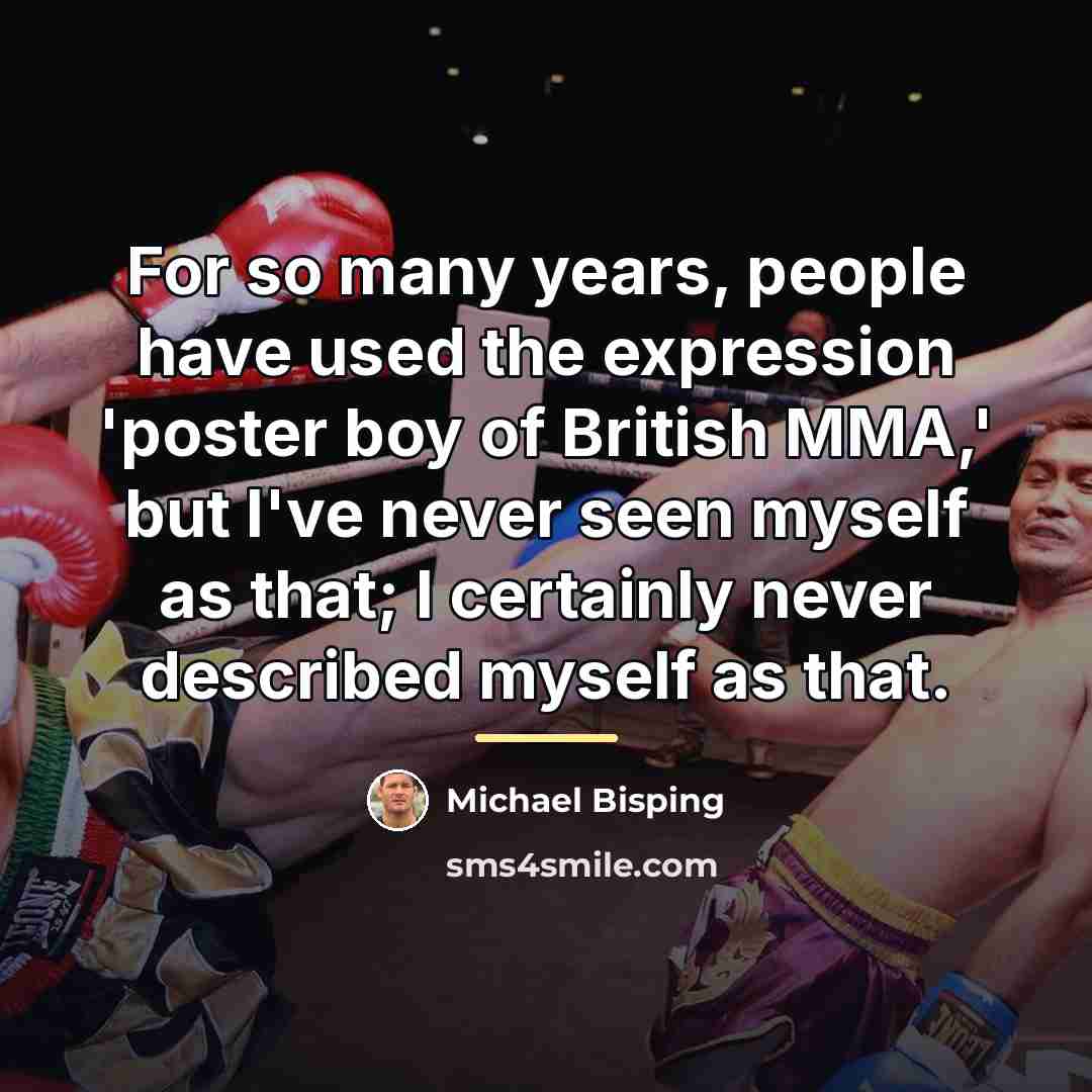 “For so many years, people have used the expression 'poster…” quote by Michael Bisping