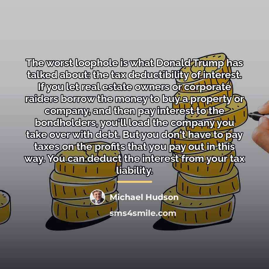 “The worst loophole is what Donald Trump has talked about:…” quote by Michael Hudson