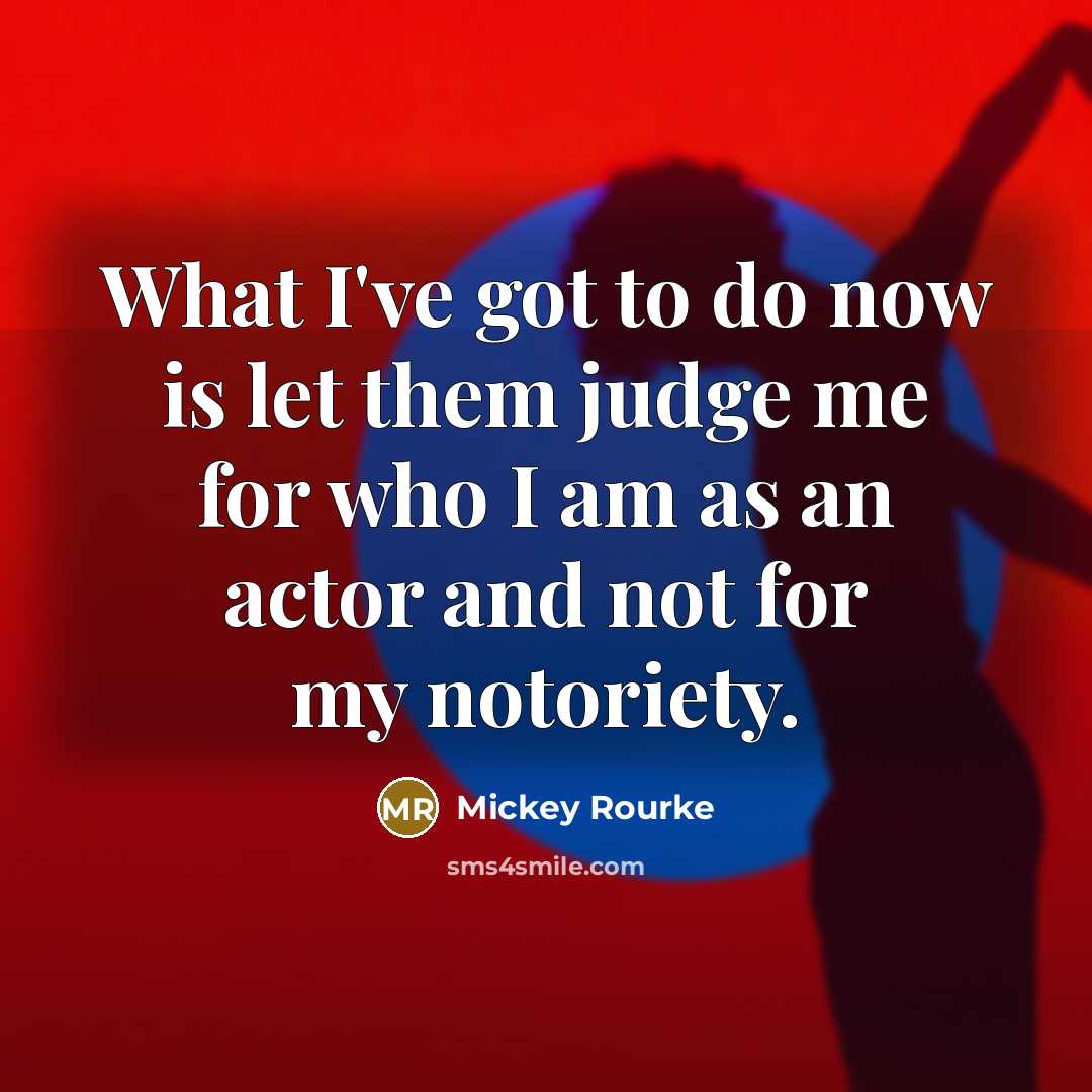 “What I've got to do now is let them judge…” quote by Mickey Rourke