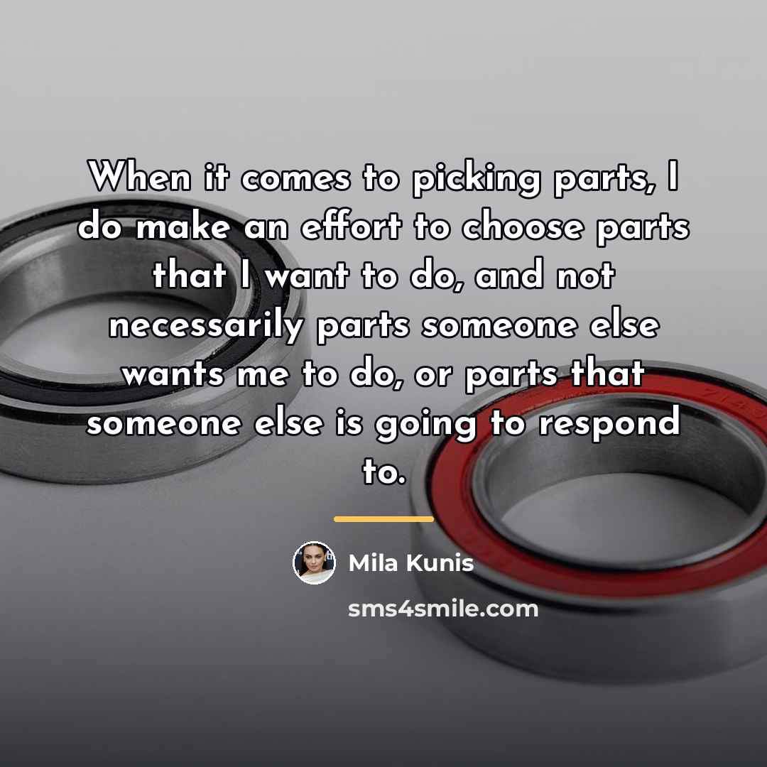 “When it comes to picking parts, I do make an…” quote by Mila Kunis