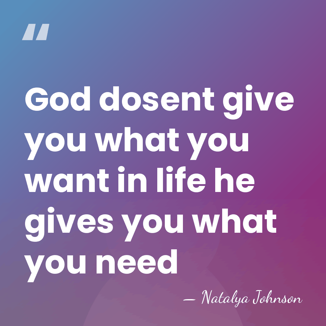 God dosent give you what you want in life he gives you&hellip; - Natalya Johnson