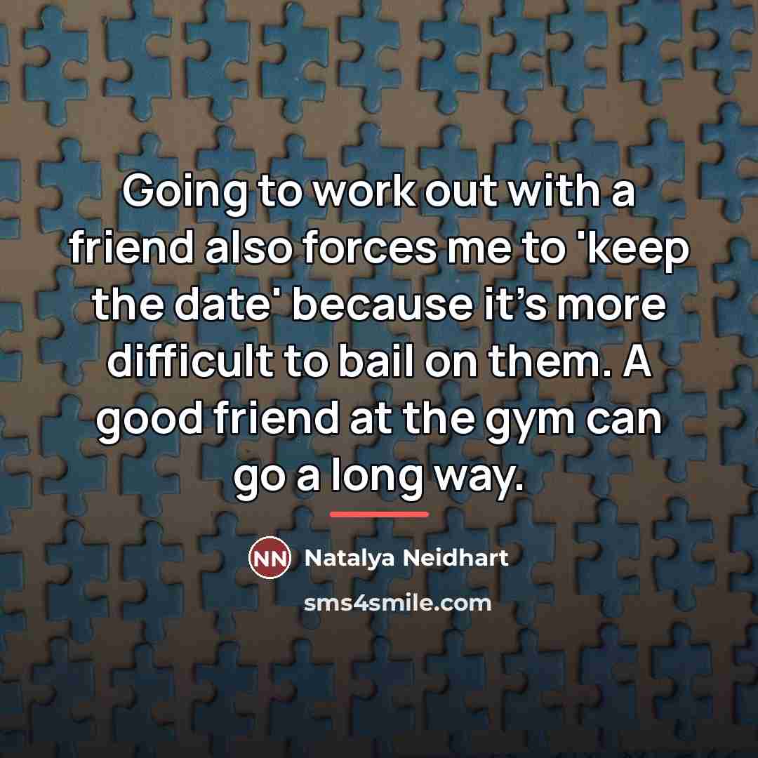 “Going to work out with a friend also forces me…” quote by Natalya Neidhart
