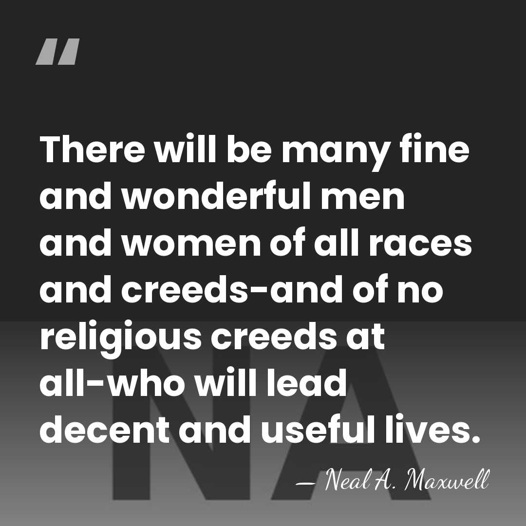 There will be many fine and wonderful men and women of all&hellip; - Neal A. Maxwell