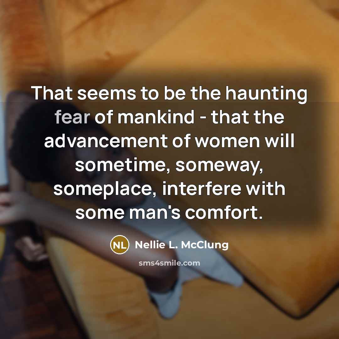 “That seems to be the haunting fear of mankind -…” quote by Nellie L. McClung