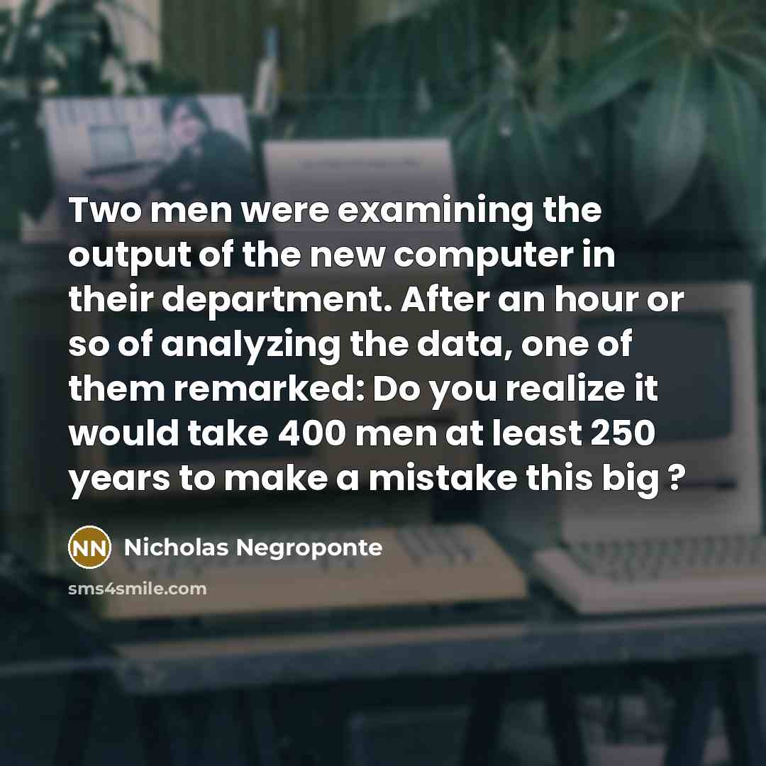 “Two men were examining the output of the new computer…” quote by Nicholas Negroponte