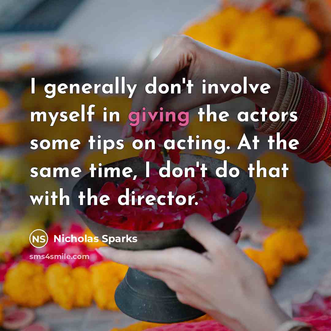 “I generally don't involve myself in giving the actors some…” quote by Nicholas Sparks