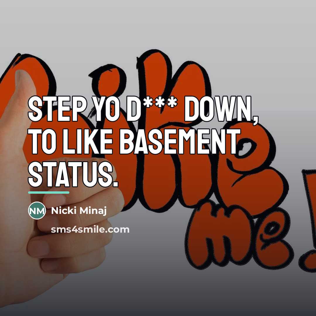 “Step yo d*** down, to like basement status.…” quote by Nicki Minaj