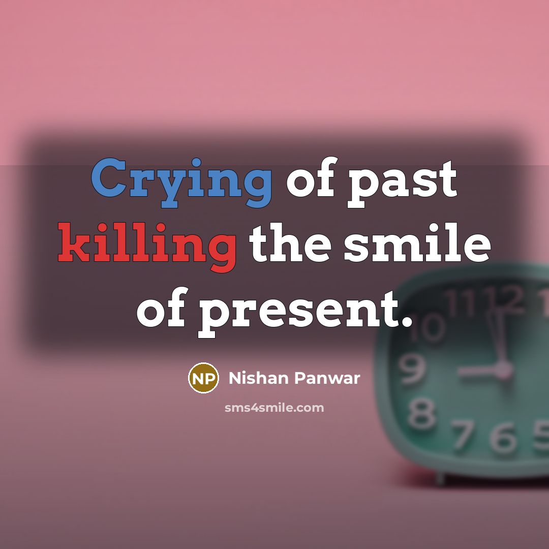 “Crying of past killing the smile of present.” quote by Nishan Panwar