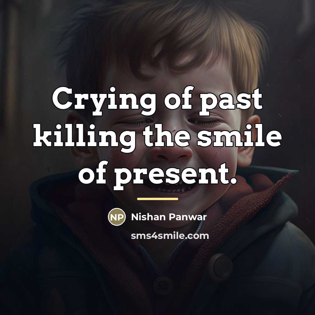 “Crying of past killing the smile of present.…” quote by Nishan Panwar