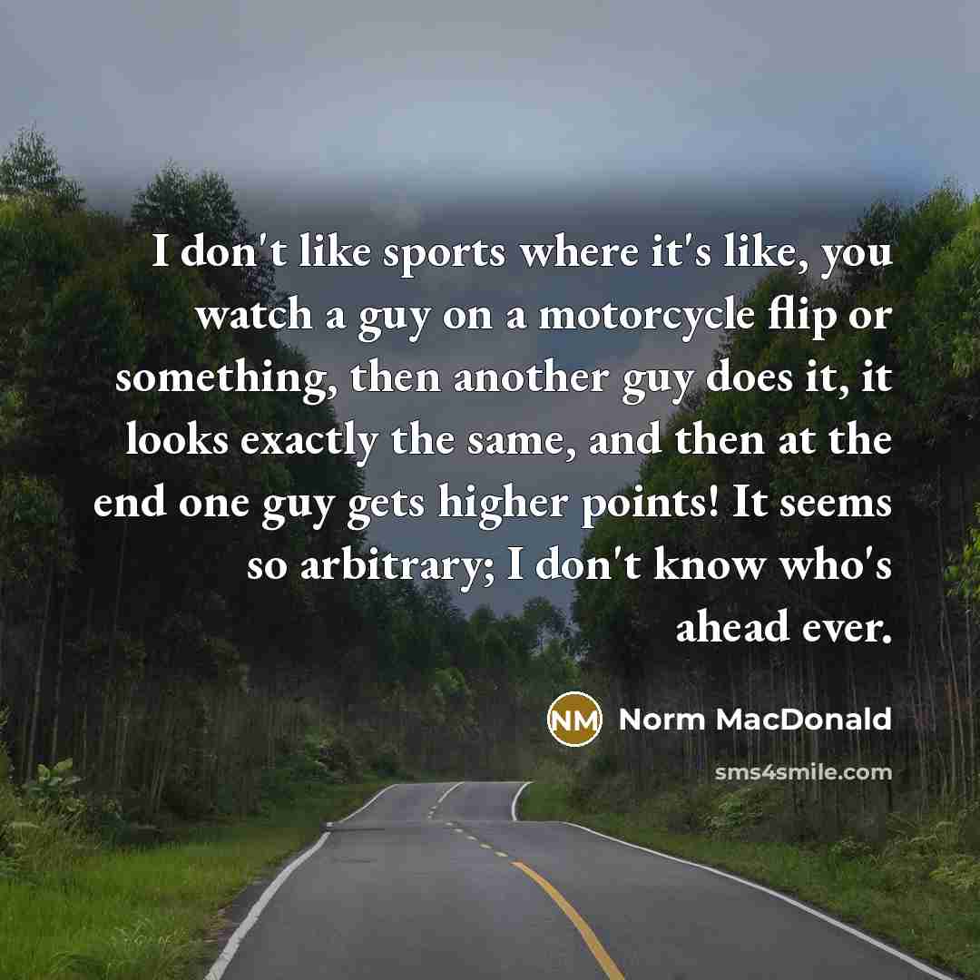 “I don't like sports where it's like, you watch a…” quote by Norm MacDonald