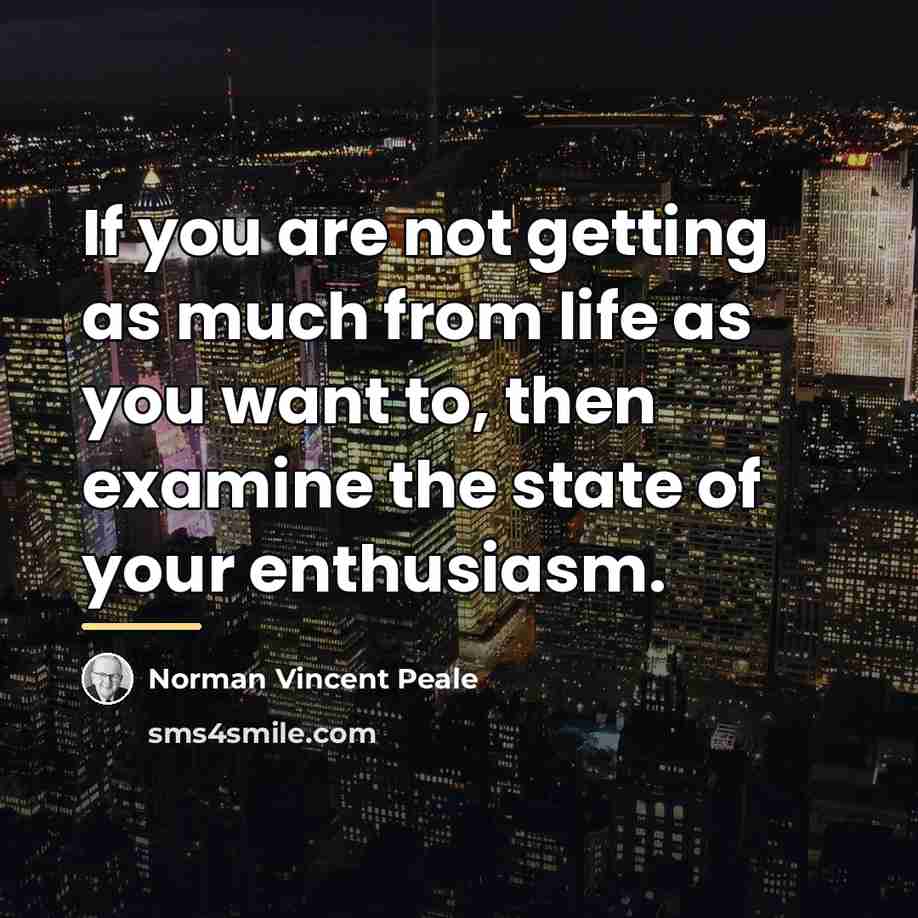 “If you are not getting as much from life as…” quote by Norman Vincent Peale