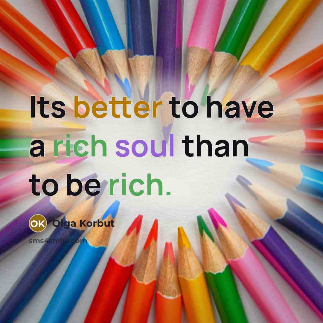 “Its better to have a rich soul than to be rich.” quote by Olga Korbut