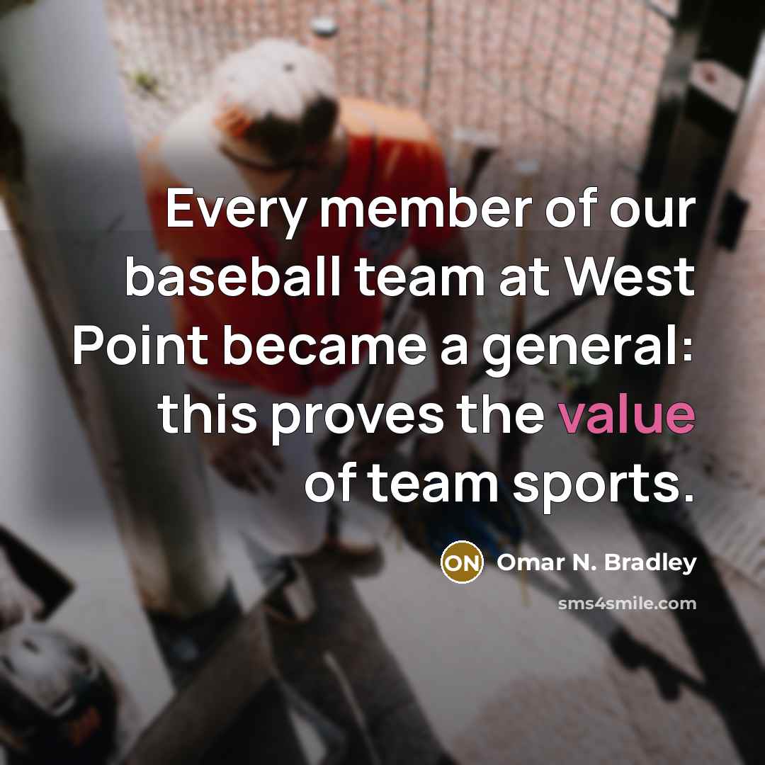 “Every member of our baseball team at West Point became…” quote by Omar N. Bradley