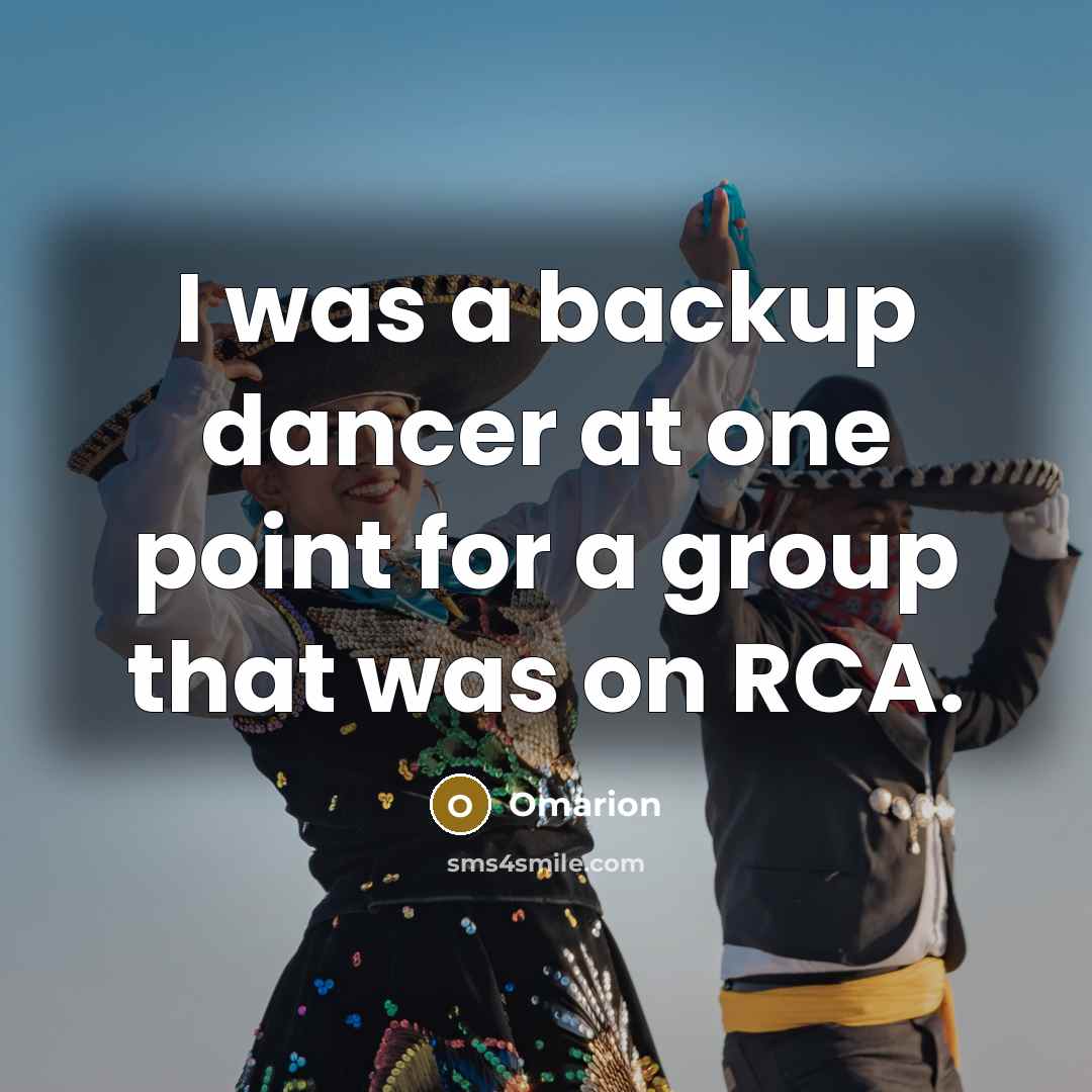 “I was a backup dancer at one point for a…” quote by Omarion