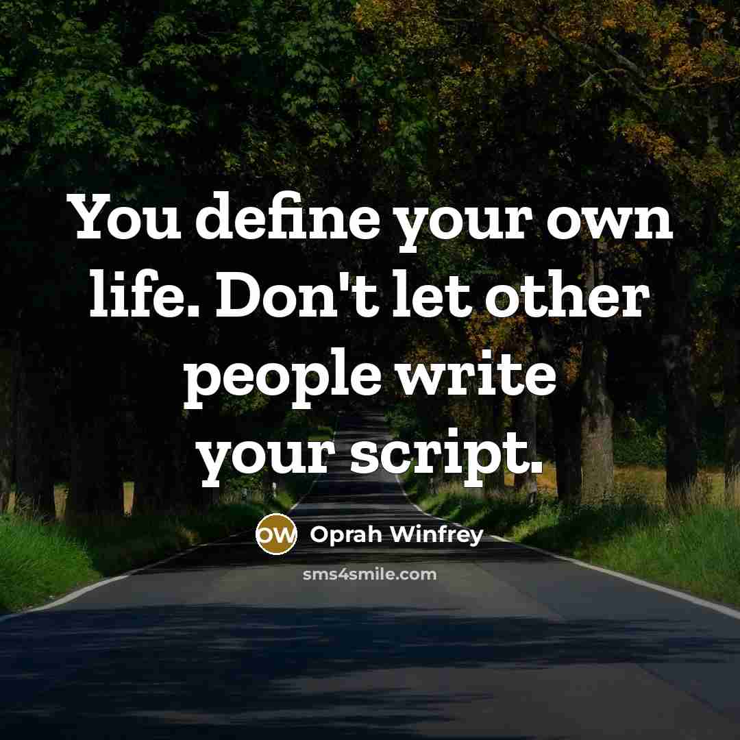 “You define your own life. Don't let other people write…” quote by Oprah Winfrey
