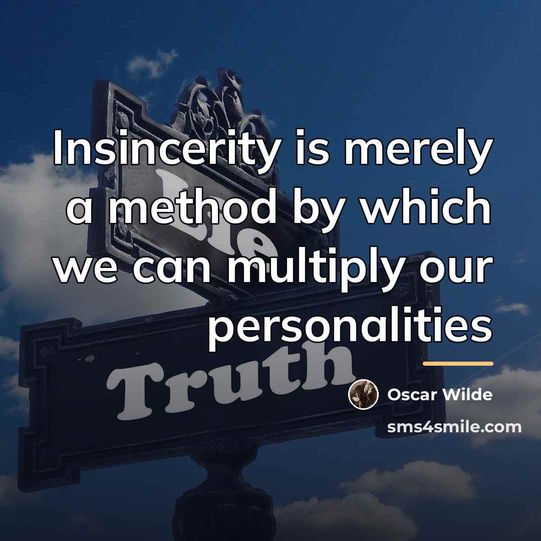 “Insincerity is merely a method by which we can multiply…” quote by Oscar Wilde