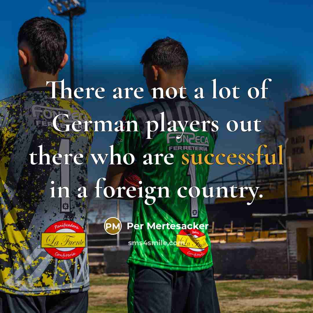 “There are not a lot of German players out there…” quote by Per Mertesacker