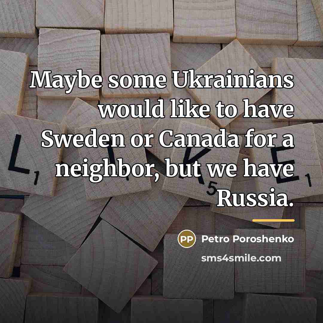 “Maybe some Ukrainians would like to have Sweden or Canada…” quote by Petro Poroshenko