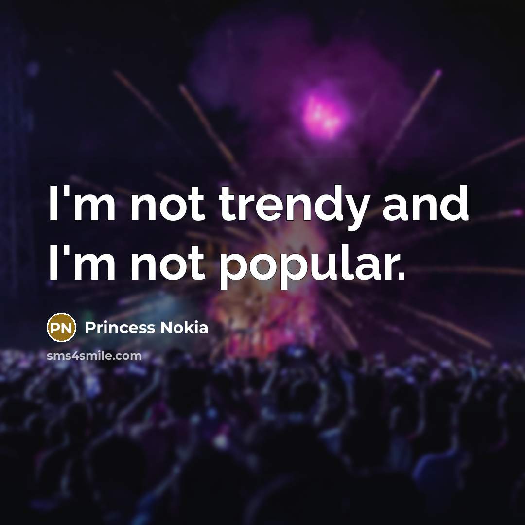 “I'm not trendy and I'm not popular.…” quote by Princess Nokia