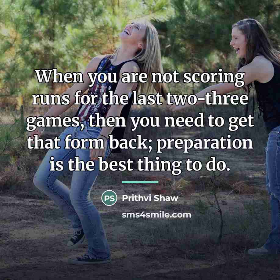 “When you are not scoring runs for the last two-three…” quote by Prithvi Shaw