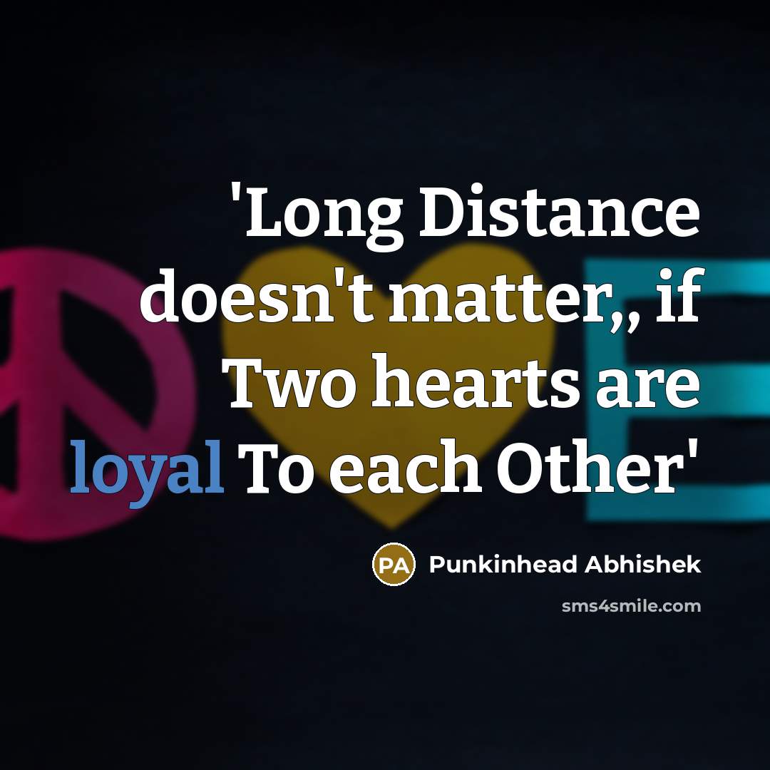 “'Long Distance doesn't matter,, if Two hearts are loyal To…” quote by Punkinhead Abhishek